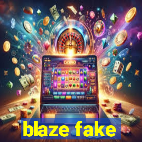 blaze fake